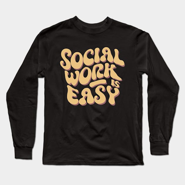 Social Work Is Easy, Social Worker Long Sleeve T-Shirt by Chrislkf